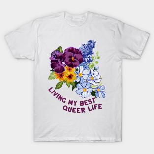 Queer T-Shirt - Living My Best Queer Life by FabulouslyFeminist